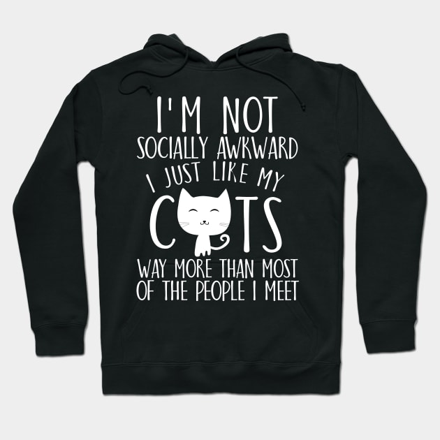 I'm not socially awkward I just like cats way more than most of the people I meet Hoodie by catees93